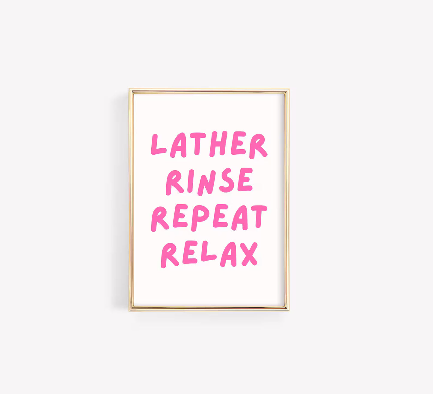 Lather Rinse Repeat Relax Poster – Bathroom Typography Wall Art