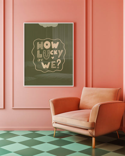 How Lucky Are We? Playful Quote Print