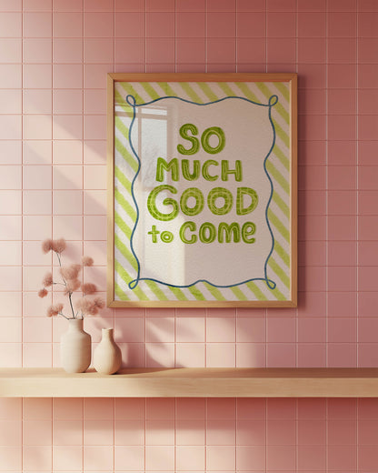 So Much Good to Come Quote Print