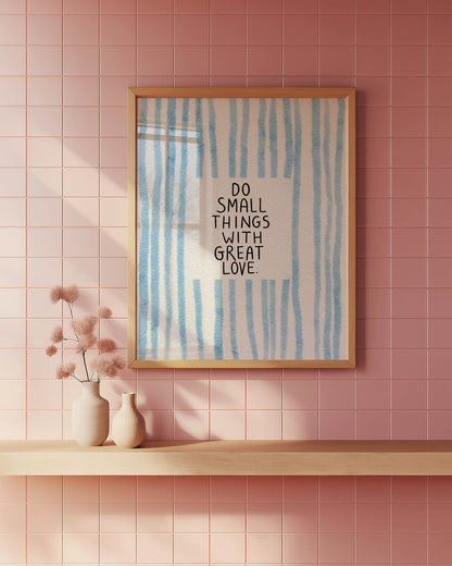 Do Small Things With Great Love Quote Print