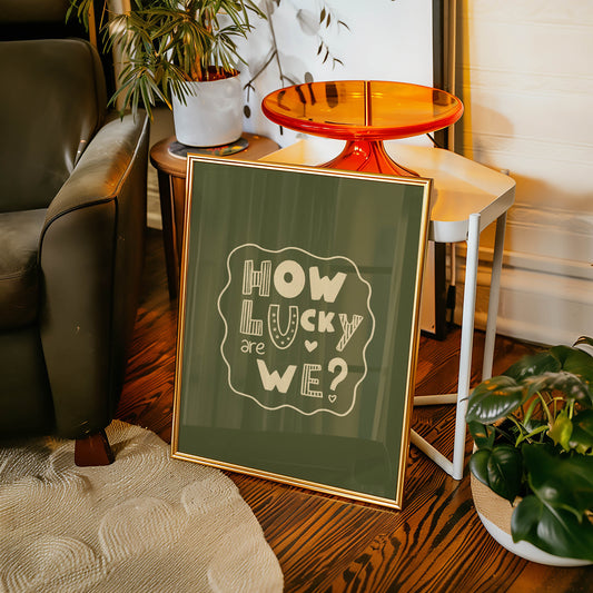How Lucky Are We? Playful Quote Print