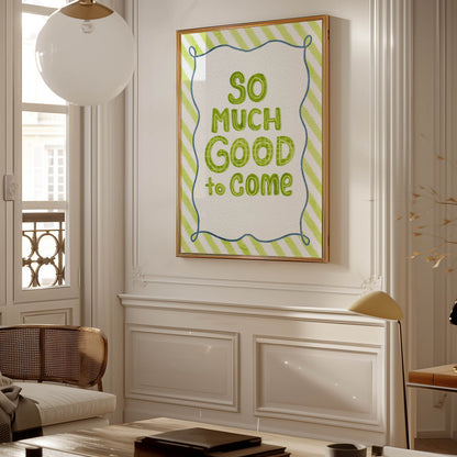 So Much Good to Come Quote Print