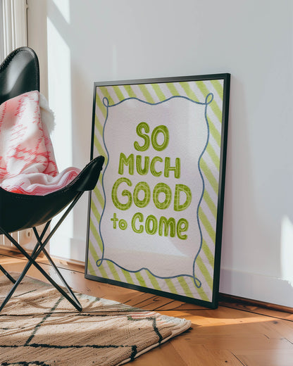 So Much Good to Come Quote Print