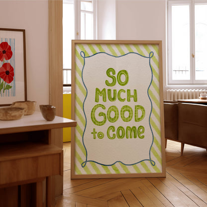 So Much Good to Come Quote Print