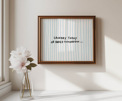 Laundry Today or Naked Tomorrow Print