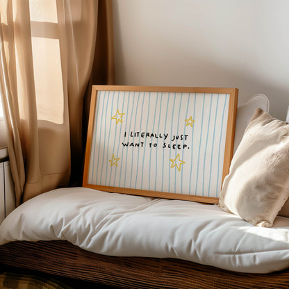 I Literally Just Want to Sleep Print