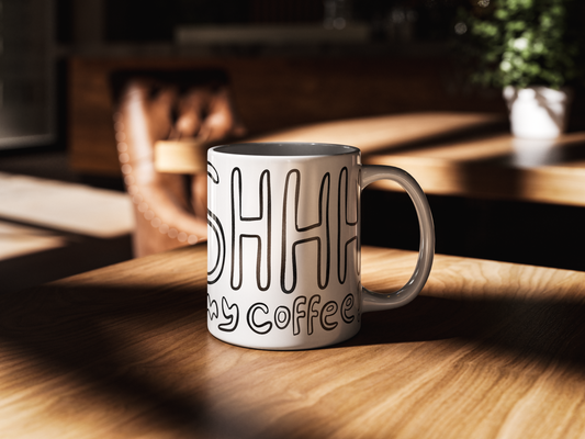 Funny Coffee Mug with Shhh I'm Having My Coffee Quote