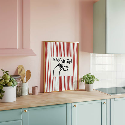 Say When Coffee Kitchen Print