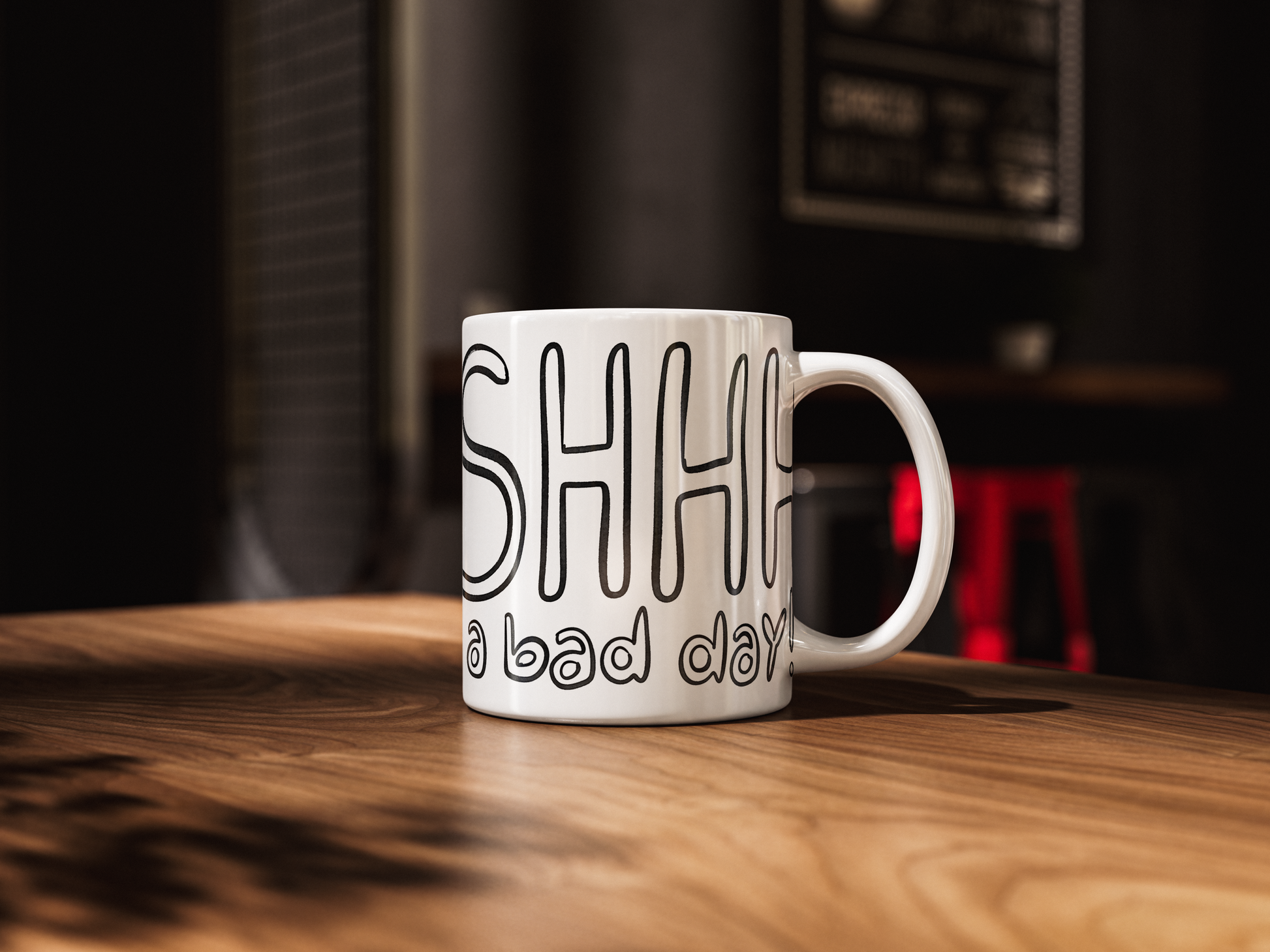 Shhh I'm Having a Bad Day Funny Mug