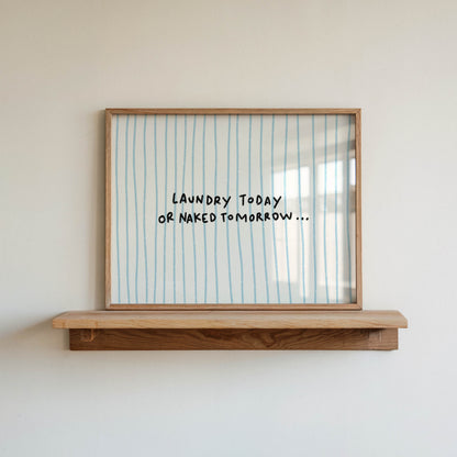 Laundry Today or Naked Tomorrow Print