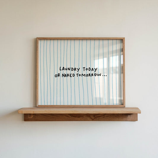 Laundry Today or Naked Tomorrow Print