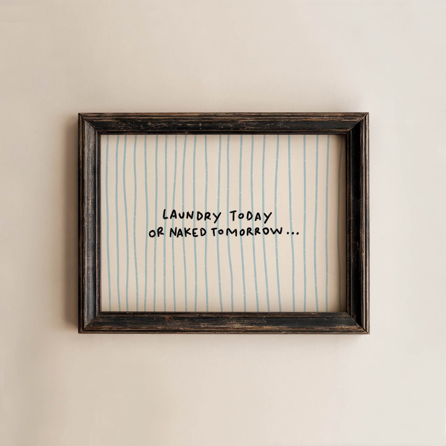Laundry Today or Naked Tomorrow Print
