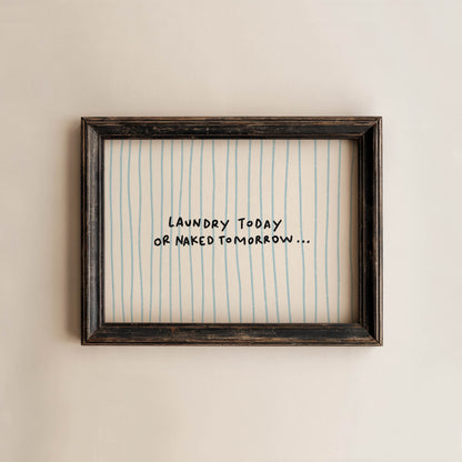 Laundry Today or Naked Tomorrow Print