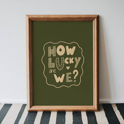 How Lucky Are We? Playful Quote Print