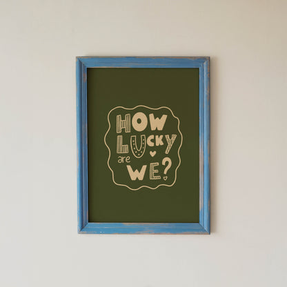 How Lucky Are We? Playful Quote Print
