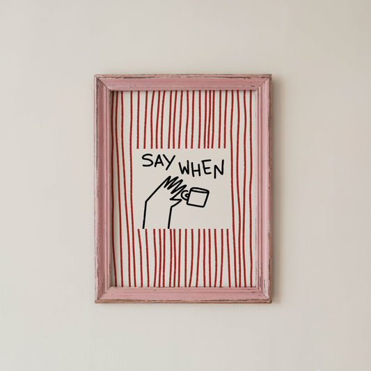 Say When Coffee Kitchen Print