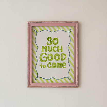 So Much Good to Come Quote Print