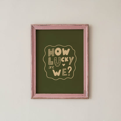 How Lucky Are We? Playful Quote Print