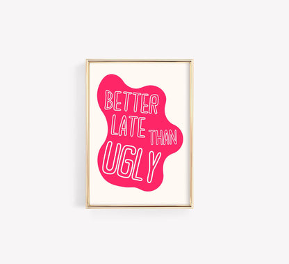 Better Late Than Ugly Poster – Funny Pink Typography Wall Art