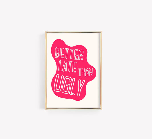 Better Late Than Ugly Poster – Funny Pink Typography Wall Art