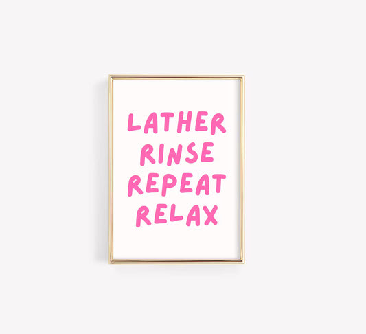 Lather Rinse Repeat Relax Poster – Bathroom Typography Wall Art