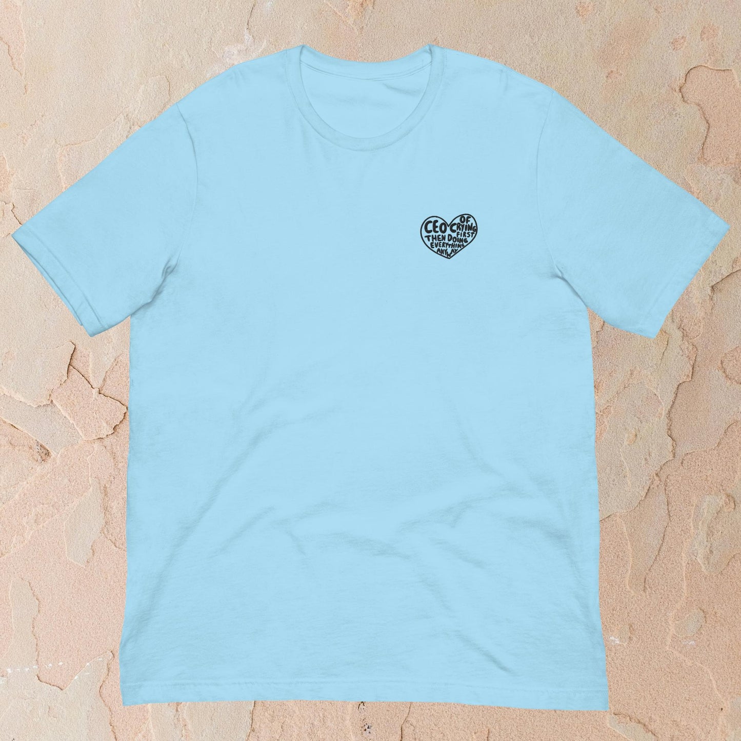 CEO of Crying Then Doing Everything Anyway Funny Quote T Shirt